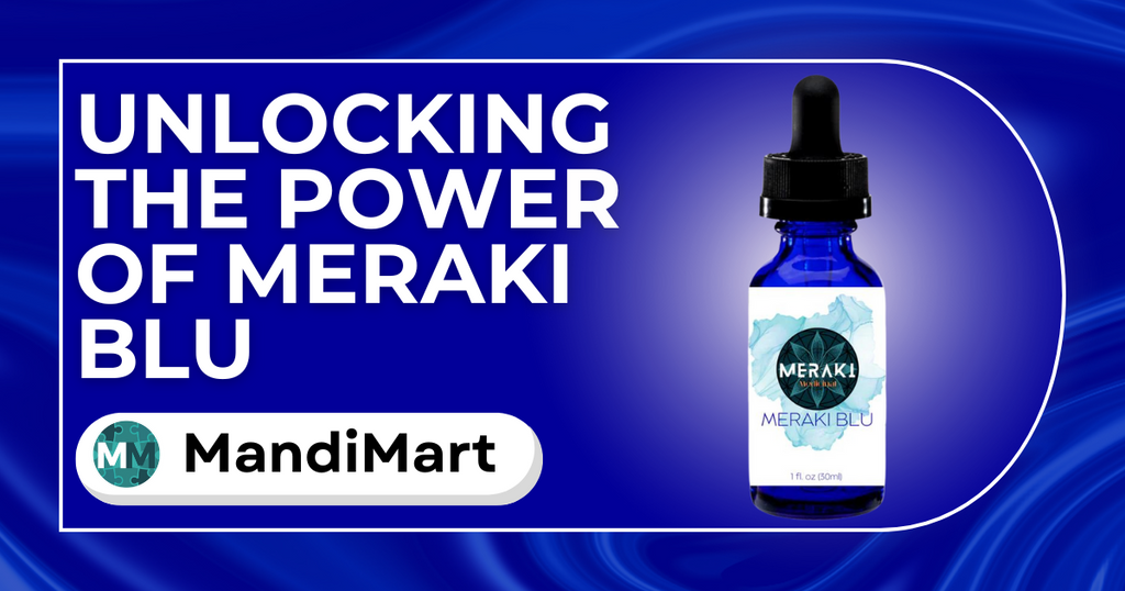 Unlocking the Power of Meraki Blu by Meraki Medicinal | mandi-mart