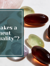 What makes a supplement "high quality"?