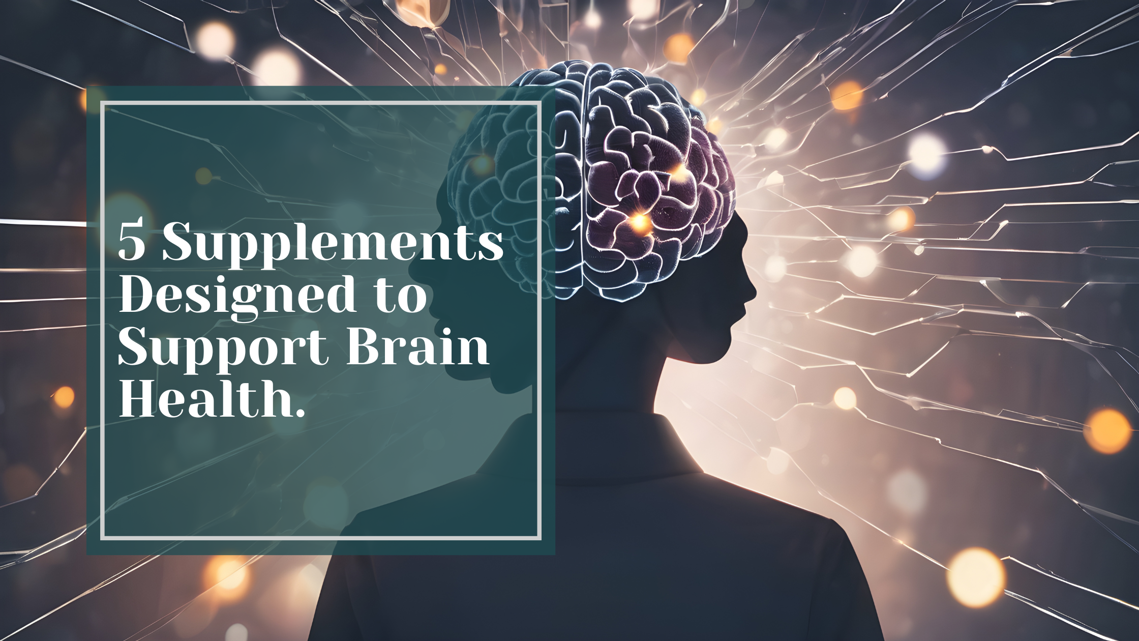 5 Supplements Designed to Support Brain Health.