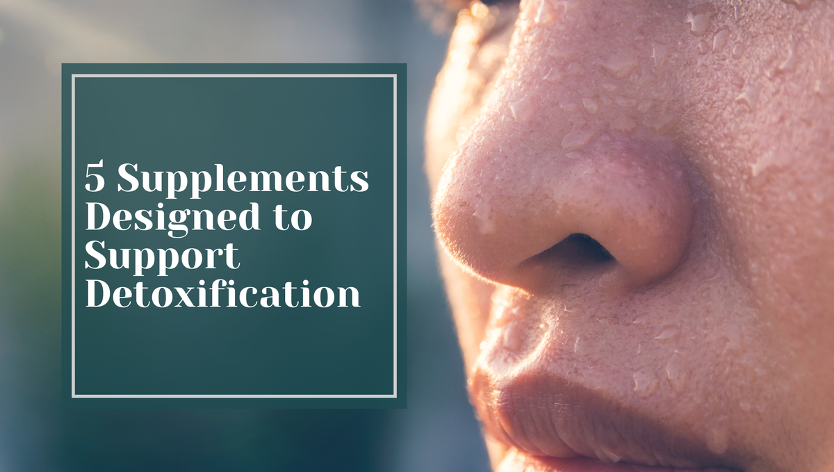 5 Supplements Designed to Support Detoxification