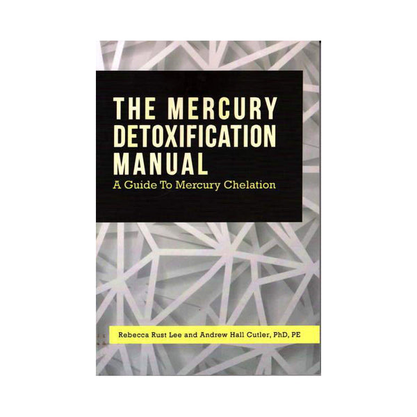 The Mercury Detoxification Manual  by Andrew Hall Culter PhD & Rebecca Lee